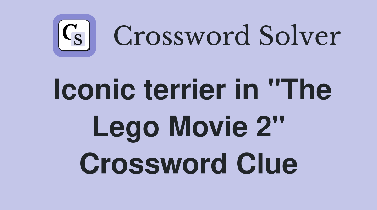 Iconic terrier in ''The Lego Movie 2'' Crossword Clue