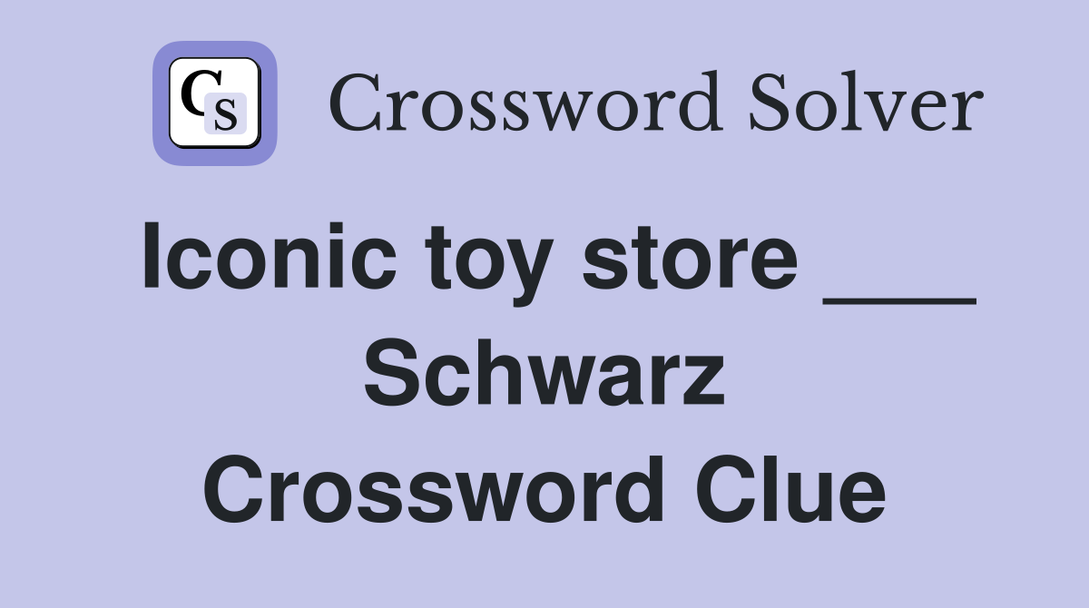Iconic toy store ___ Schwarz Crossword Clue