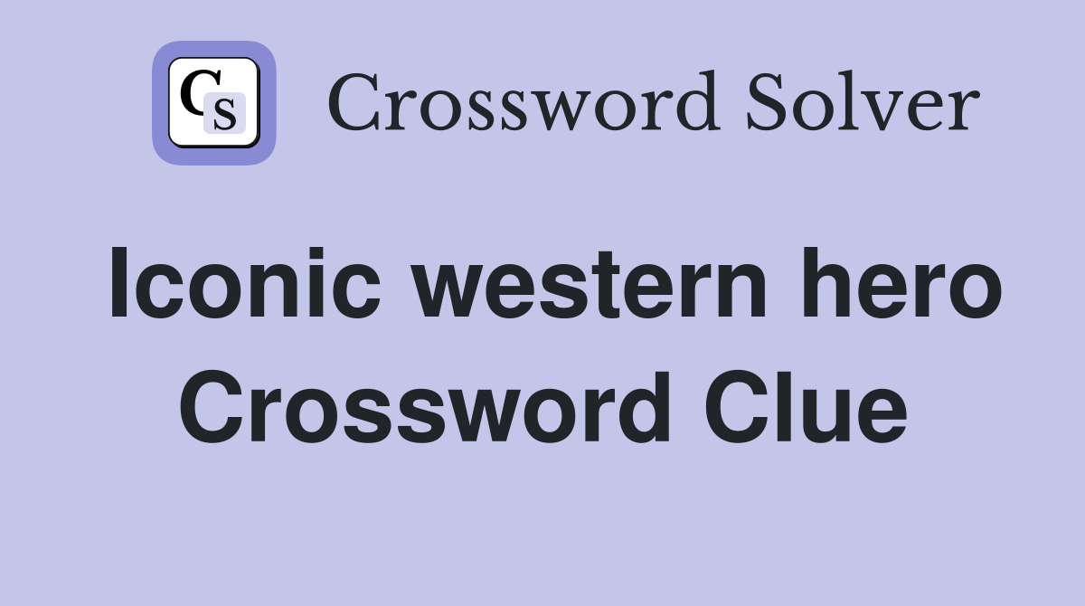 Iconic western hero Crossword Clue