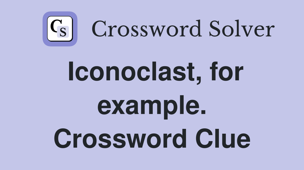 Iconoclast, for example. Crossword Clue