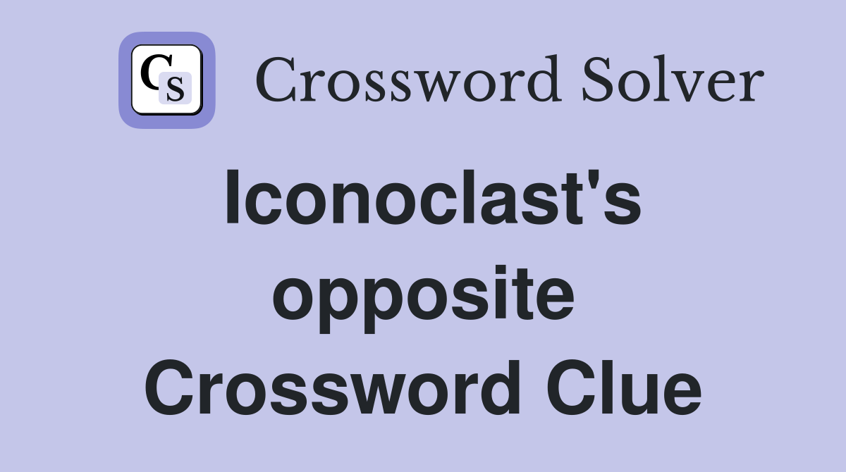 Iconoclast's opposite Crossword Clue