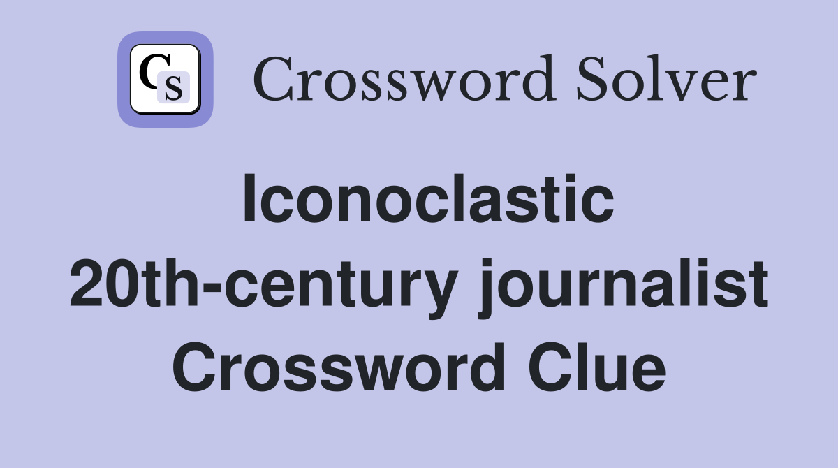 Iconoclastic 20th-century journalist Crossword Clue