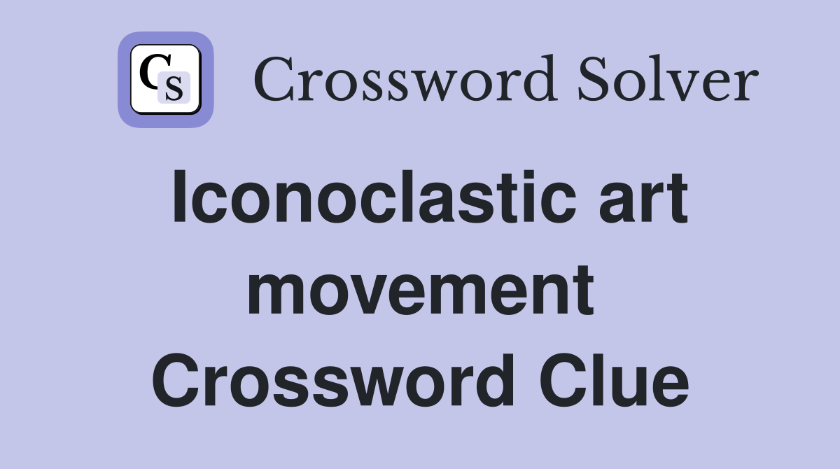 Iconoclastic art movement Crossword Clue