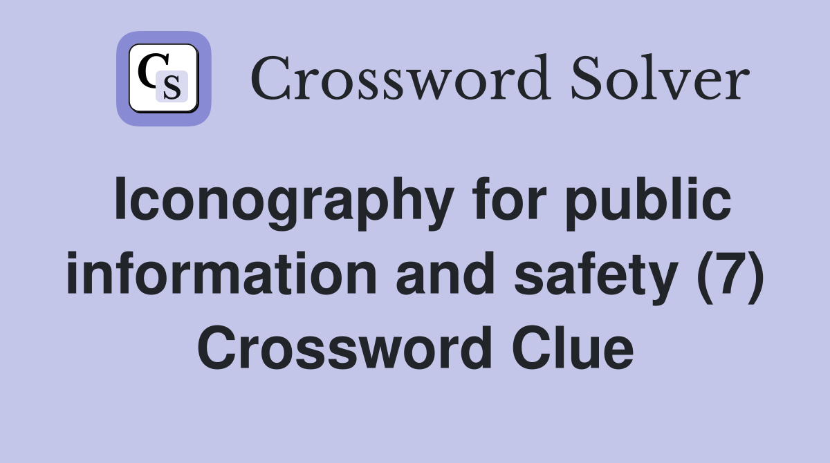 Iconography for public information and safety (7) Crossword Clue