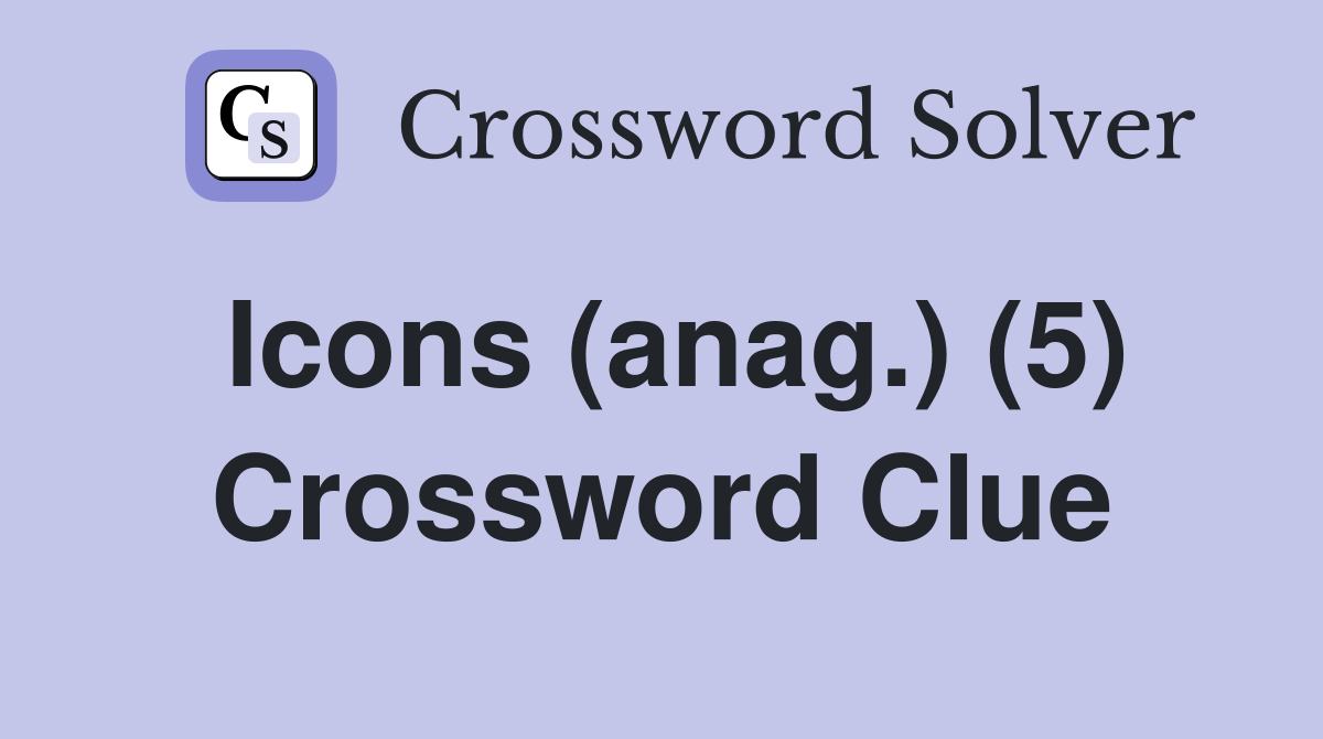 Icons (anag.) (5) Crossword Clue