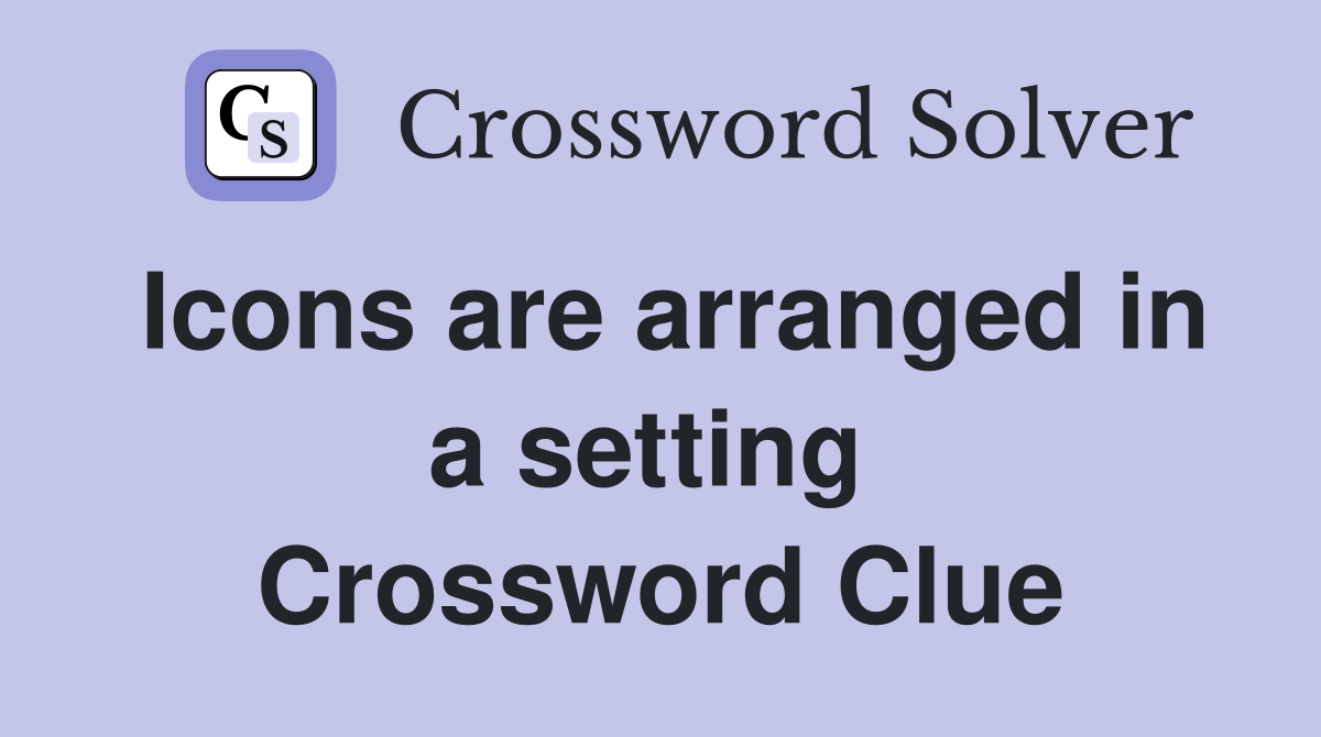 Icons are arranged in a setting  Crossword Clue
