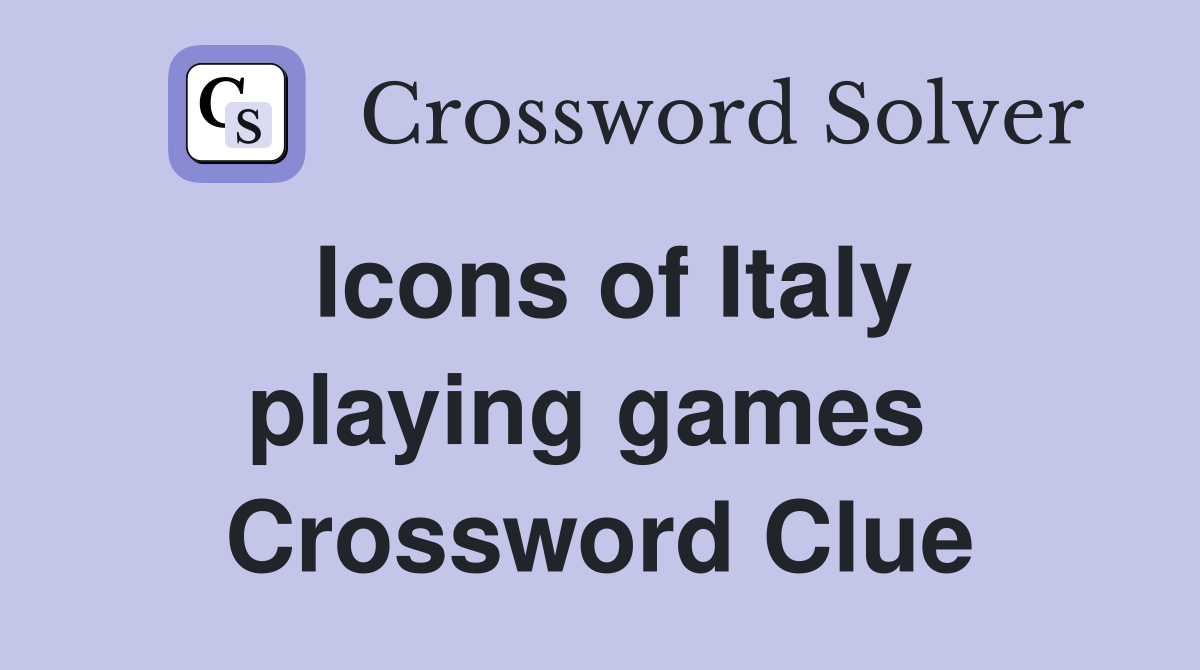 Icons of Italy playing games  Crossword Clue