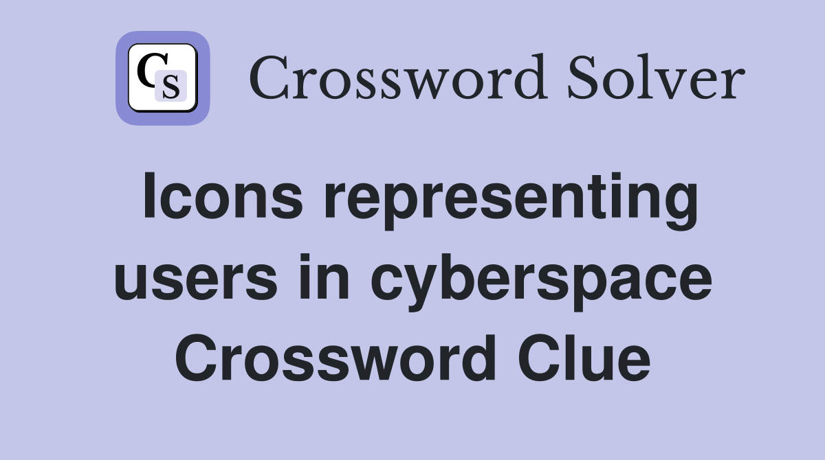 Icons representing users in cyberspace Crossword Clue
