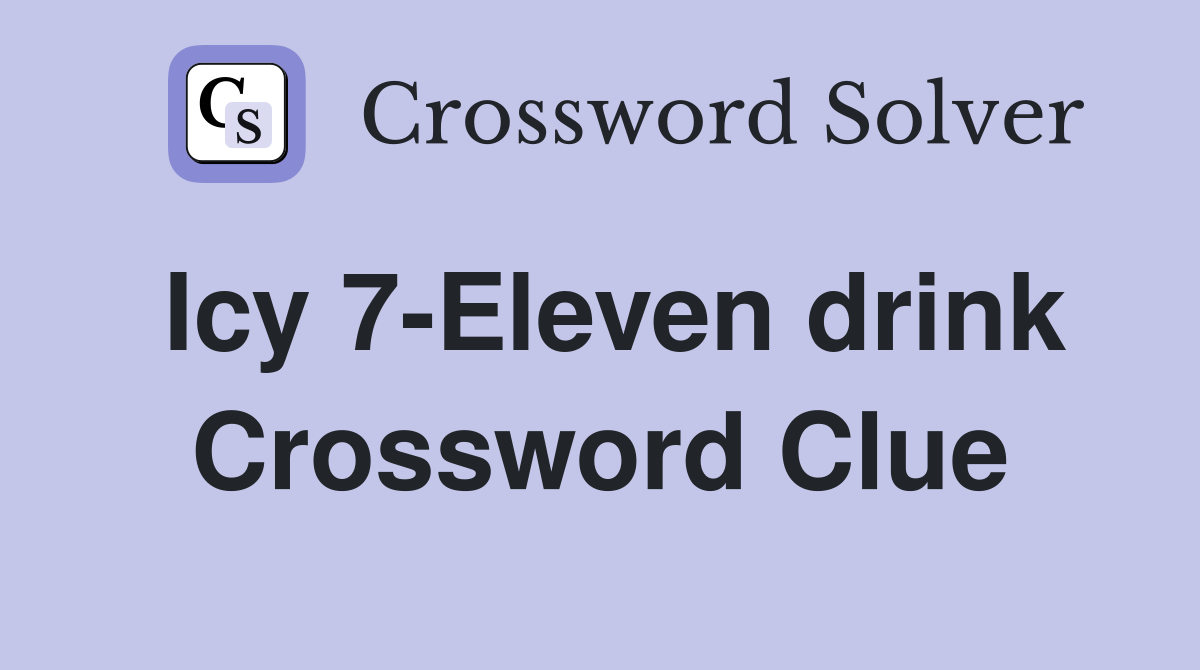 Icy 7-Eleven drink Crossword Clue