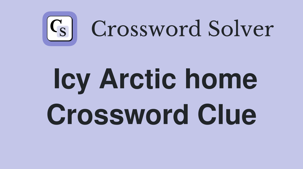 Icy Arctic home Crossword Clue