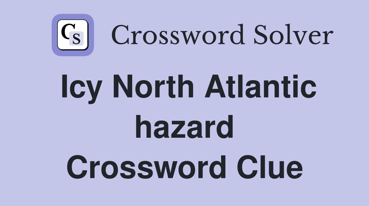 Icy North Atlantic hazard Crossword Clue