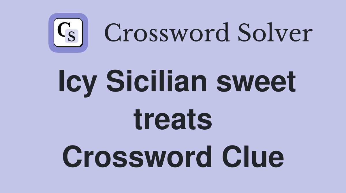 Icy Sicilian sweet treats Crossword Clue