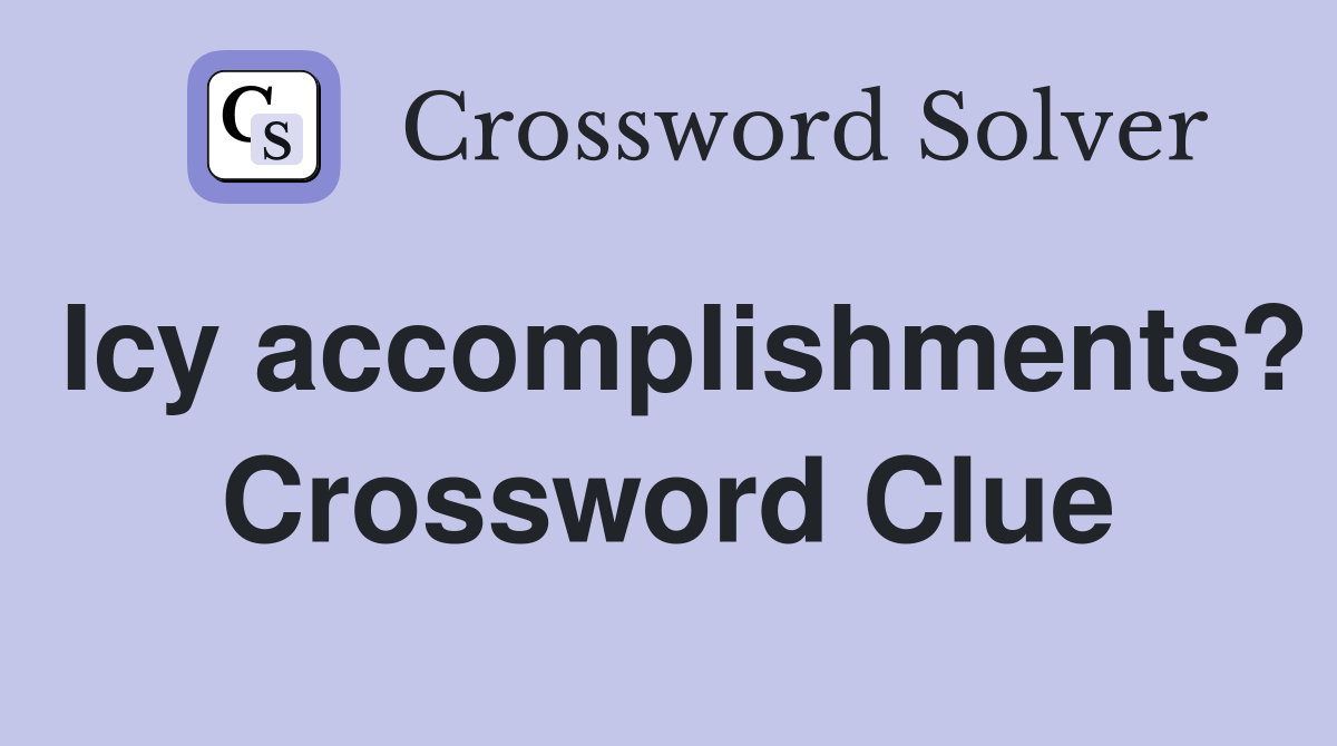 Icy accomplishments? Crossword Clue