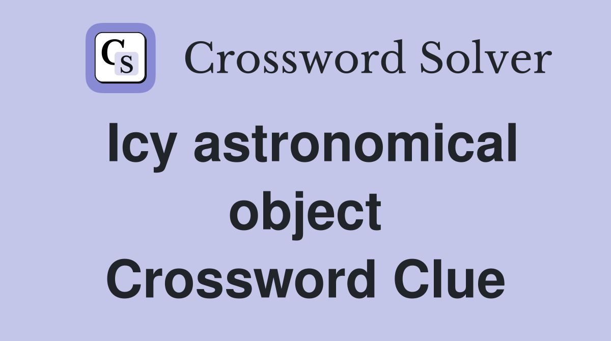 Icy astronomical object Crossword Clue
