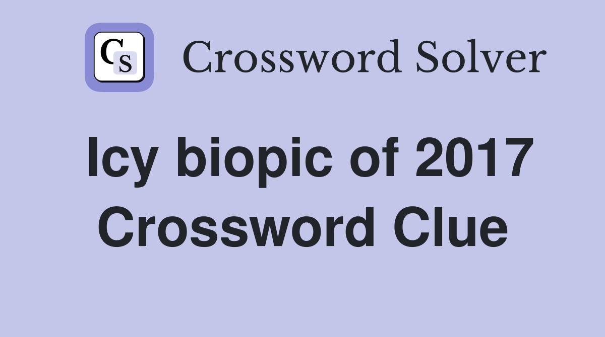 Icy biopic of 2017 Crossword Clue