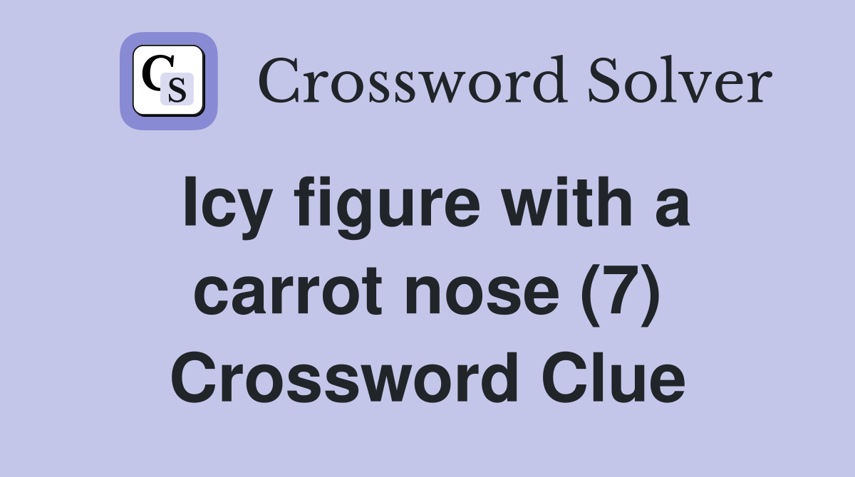 Icy figure with a carrot nose (7) Crossword Clue