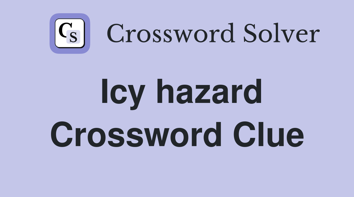 Icy hazard Crossword Clue