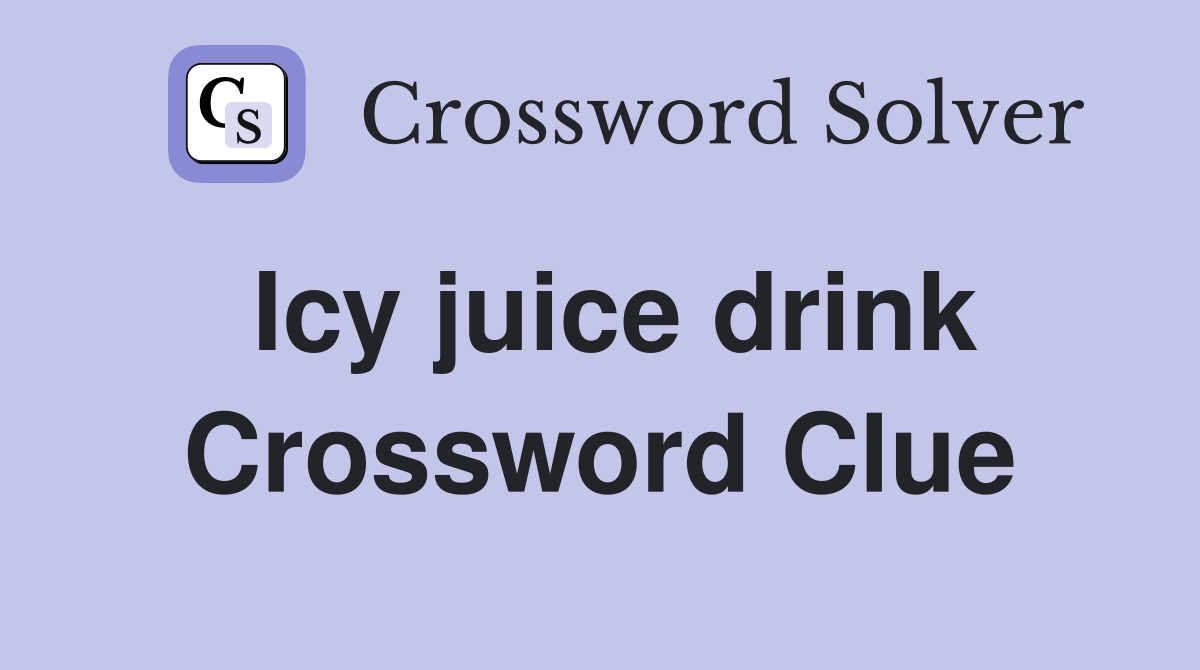 Icy juice drink Crossword Clue