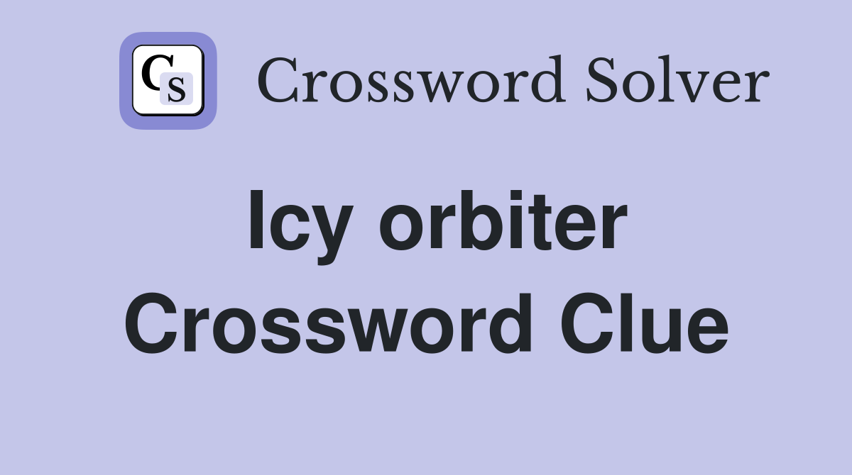 Icy orbiter Crossword Clue