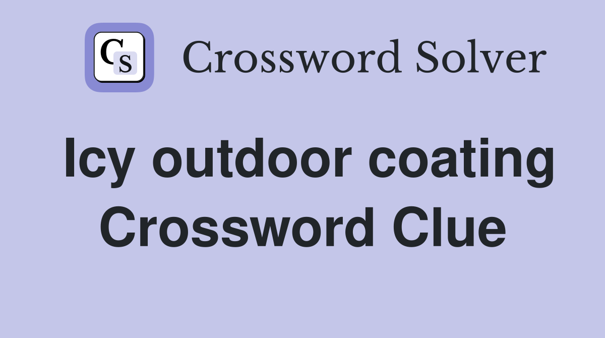 Icy outdoor coating Crossword Clue