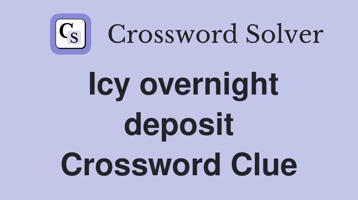 Icy overnight deposit Crossword Clue