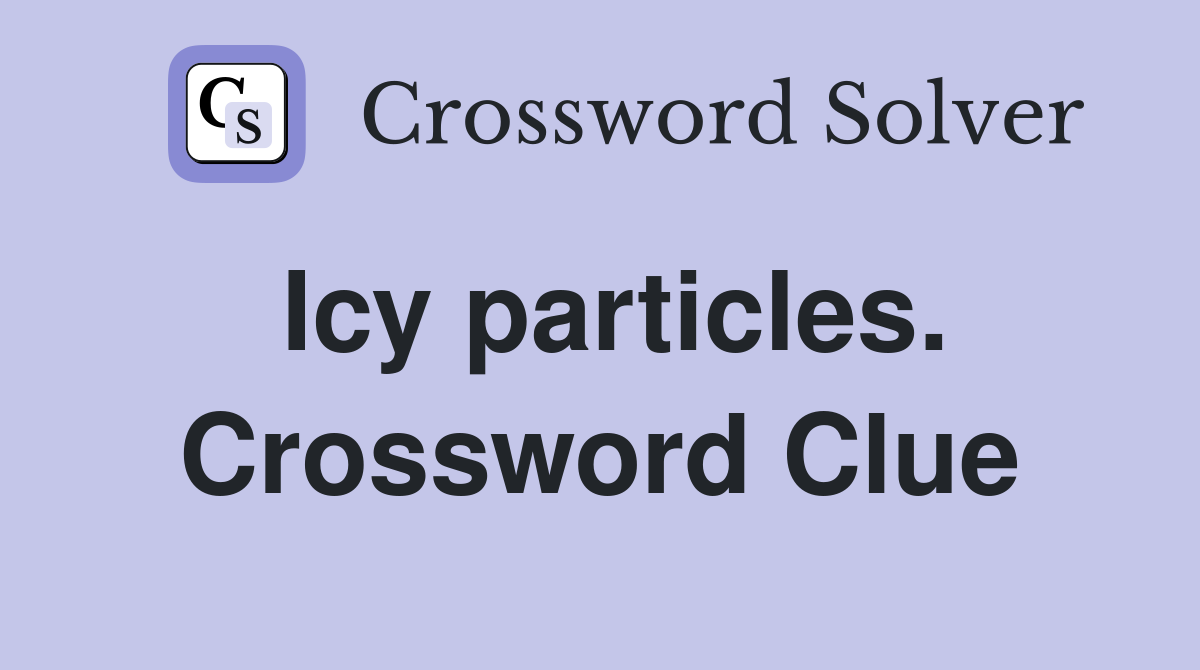 Icy particles. Crossword Clue