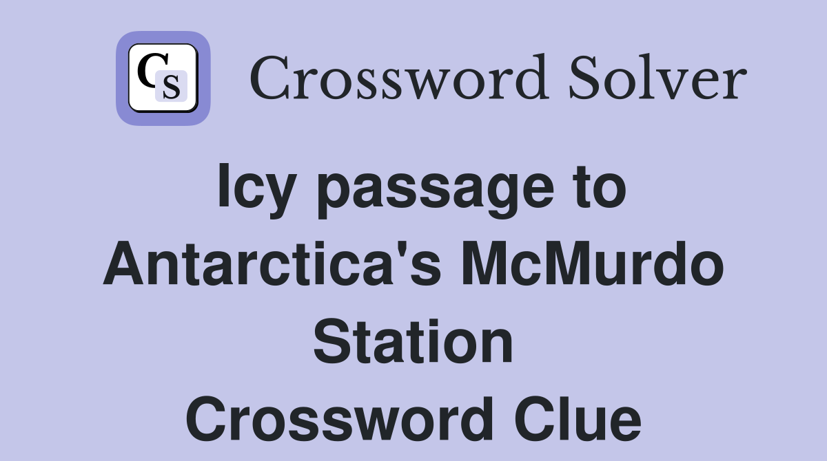 Icy passage to Antarctica's McMurdo Station Crossword Clue