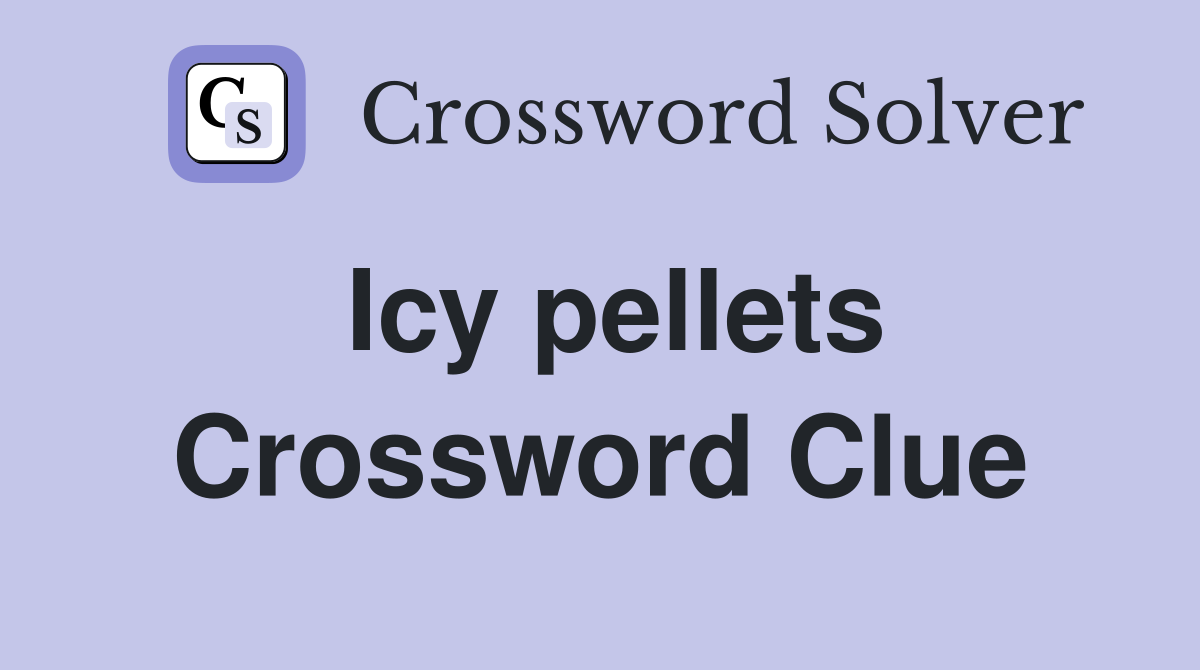 Icy pellets Crossword Clue