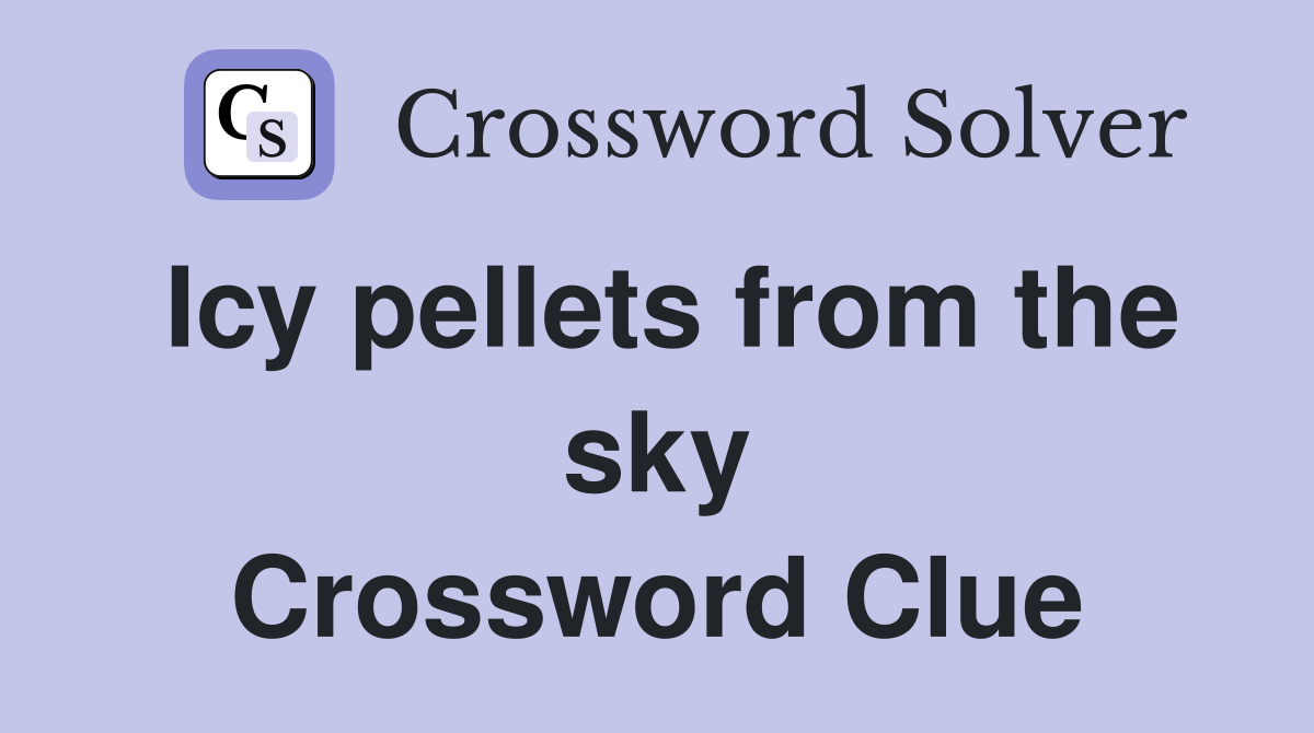 Icy pellets from the sky Crossword Clue