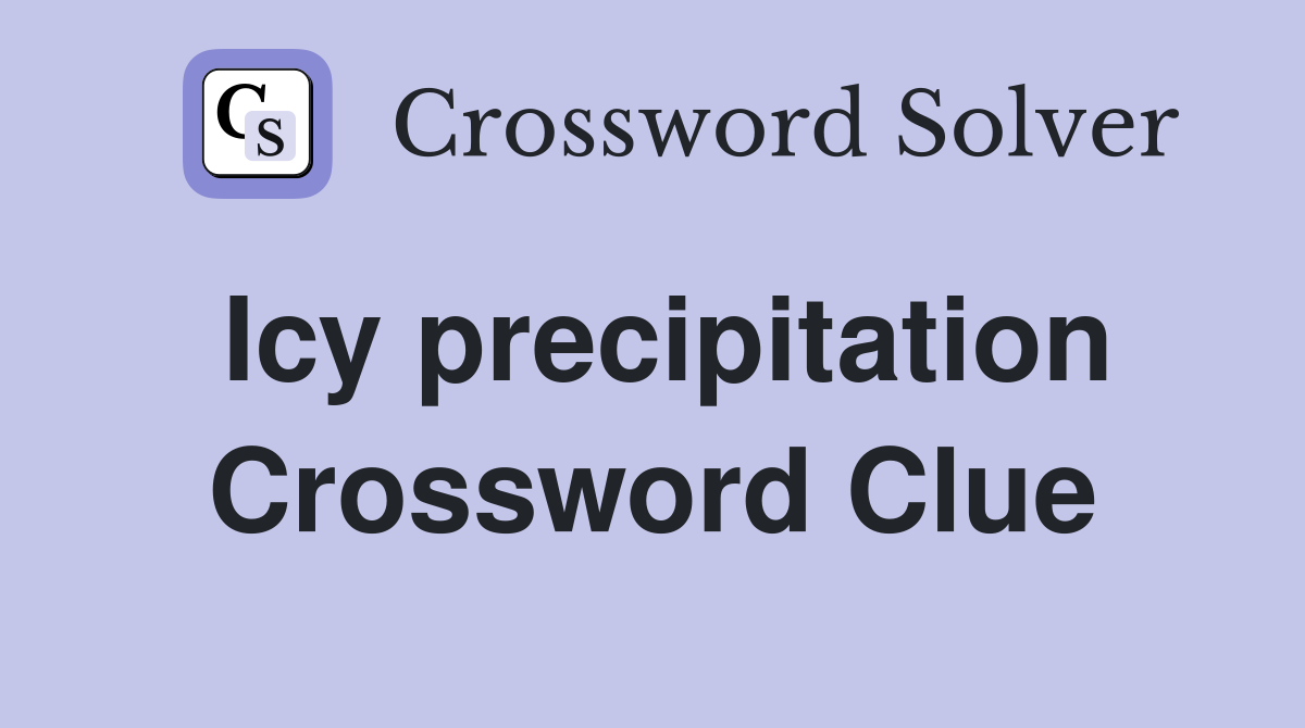 Icy precipitation Crossword Clue