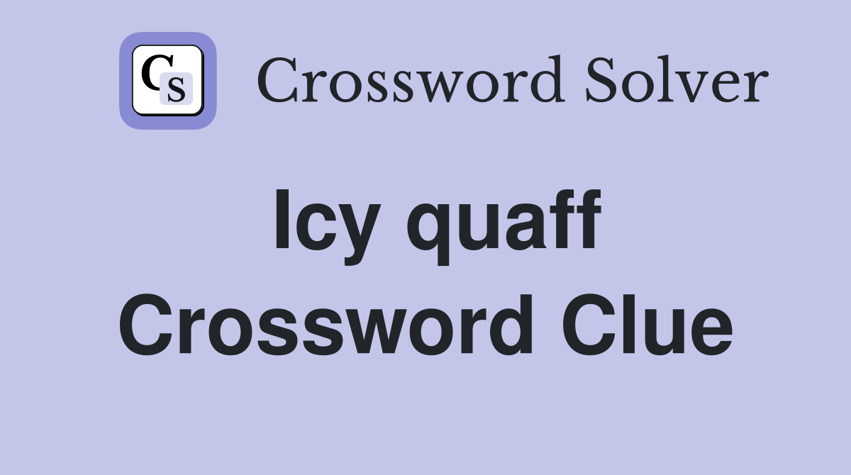 Icy quaff Crossword Clue