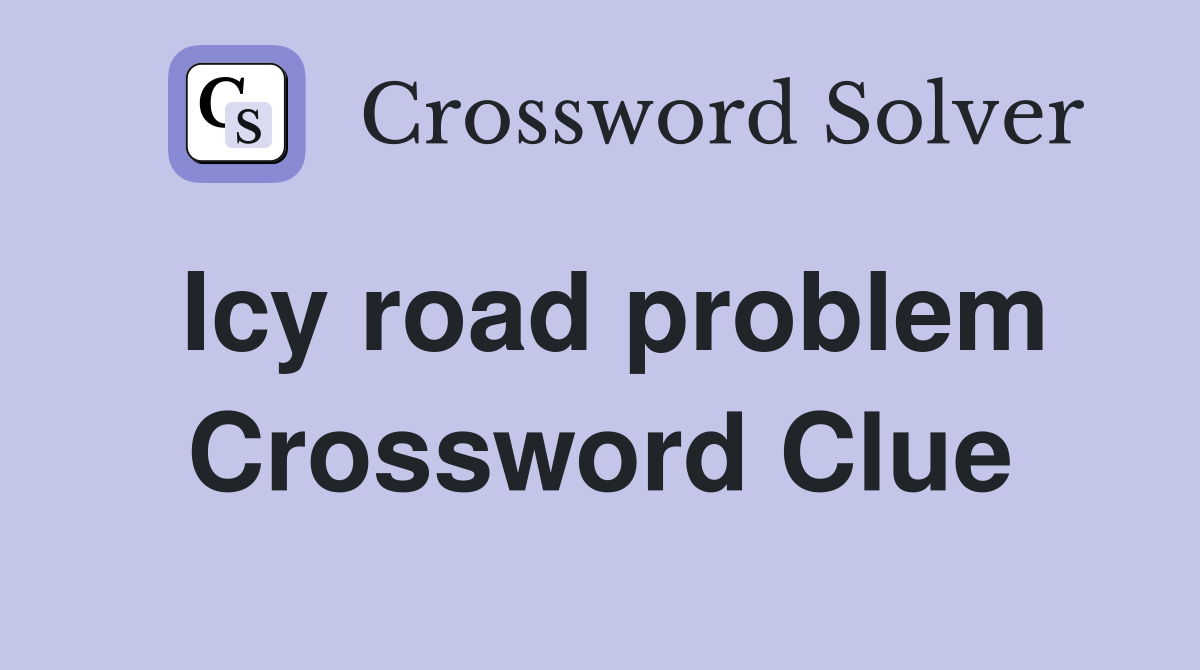 Icy road problem Crossword Clue