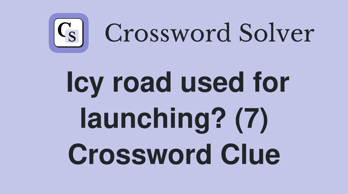 Icy road used for launching? (7) Crossword Clue