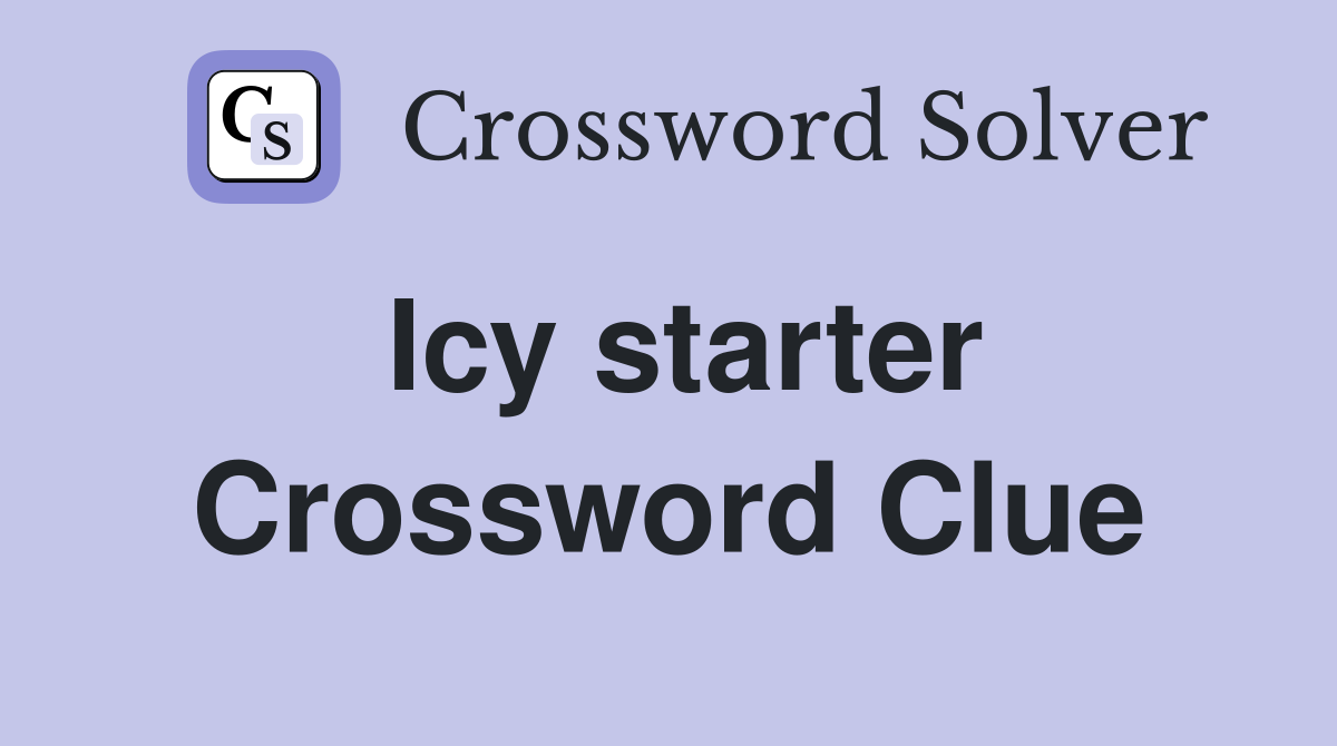 Icy starter Crossword Clue