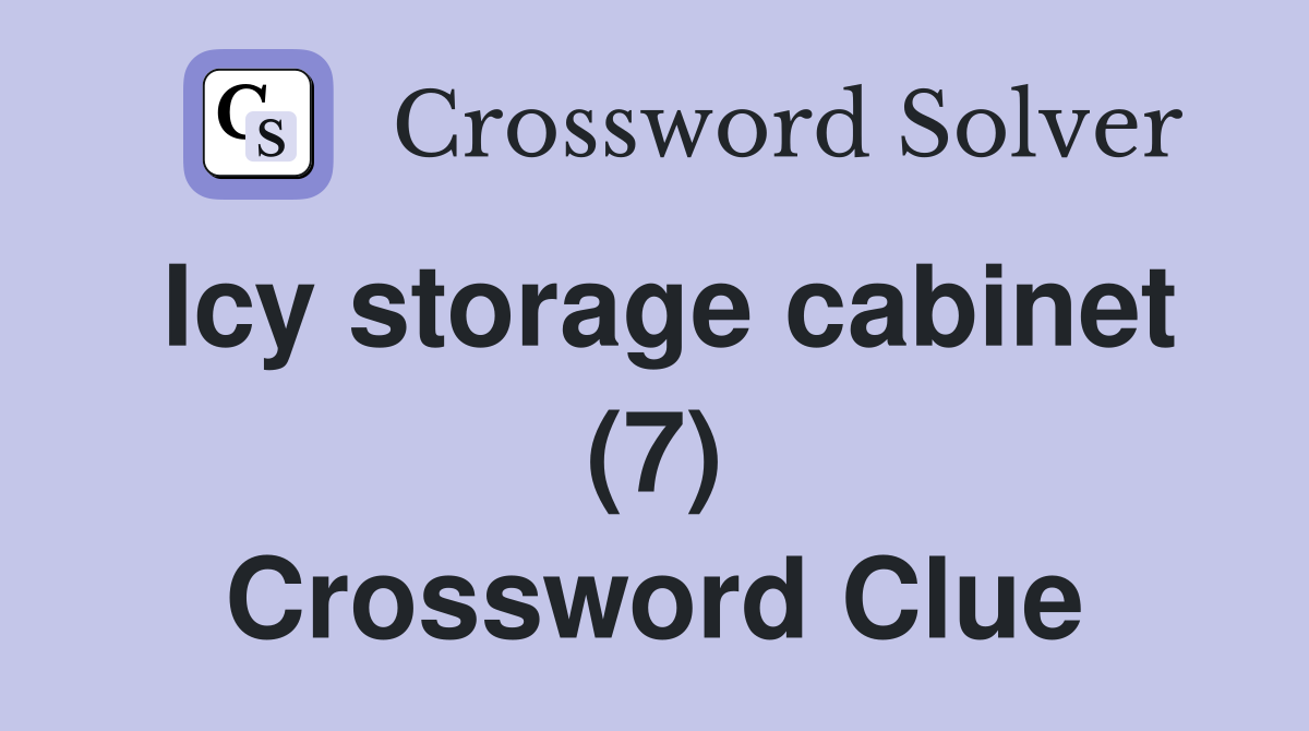 Icy storage cabinet (7) Crossword Clue
