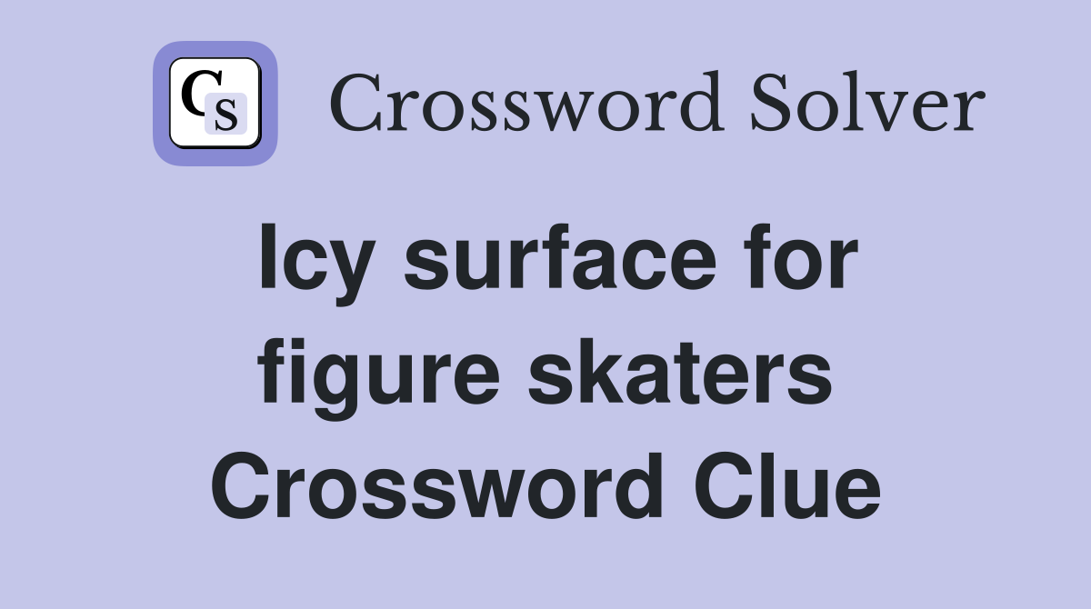 Icy surface for figure skaters Crossword Clue