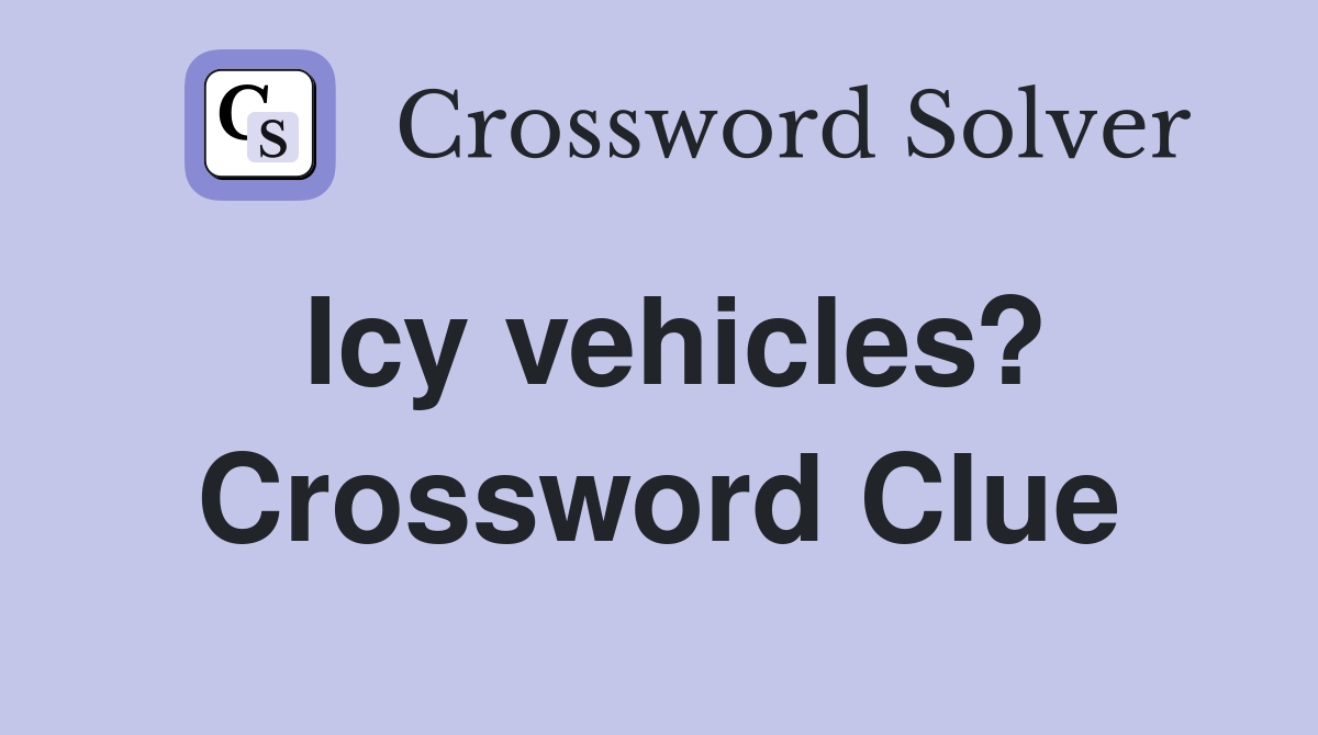 Icy vehicles? Crossword Clue