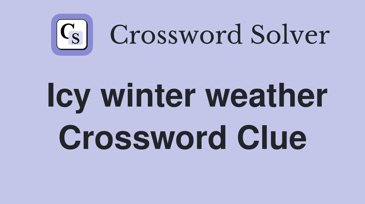 Icy winter weather Crossword Clue