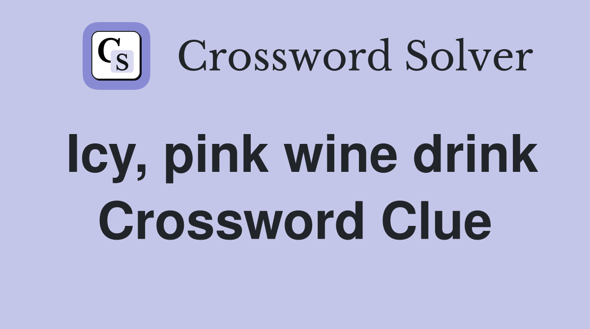 Icy, pink wine drink Crossword Clue