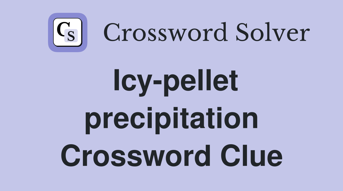 Icy-pellet precipitation Crossword Clue
