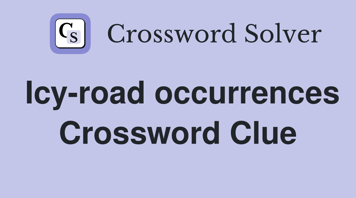 Icy-road occurrences Crossword Clue
