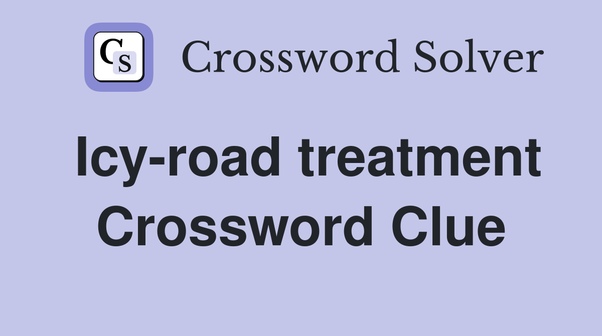 Icy-road treatment Crossword Clue