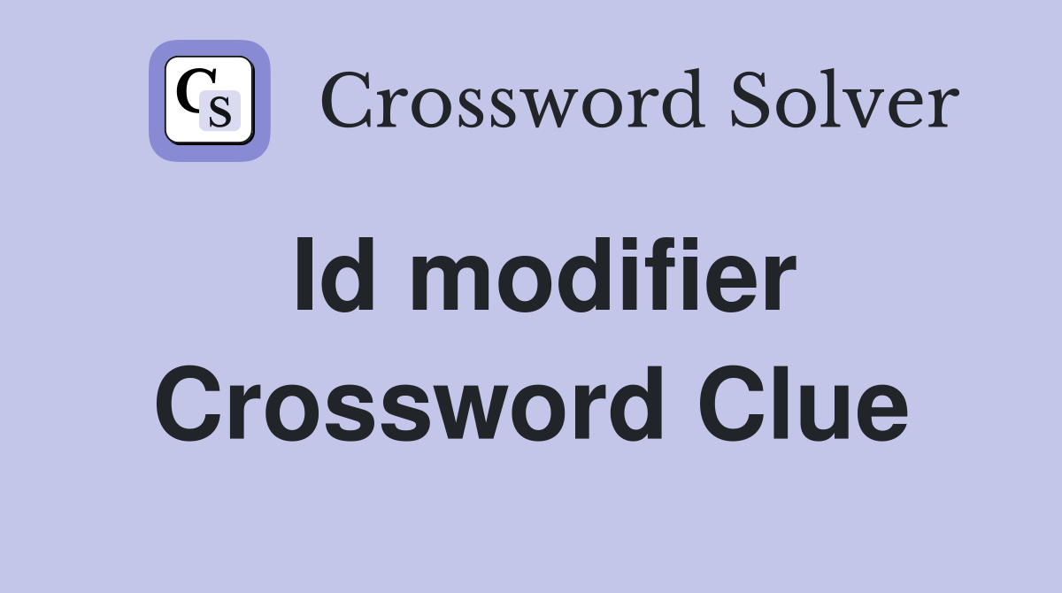 Id modifier Crossword Clue