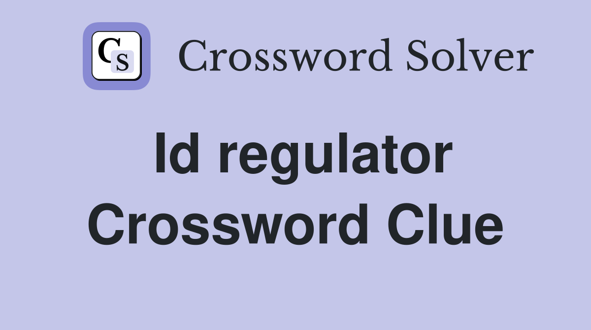 Id regulator Crossword Clue