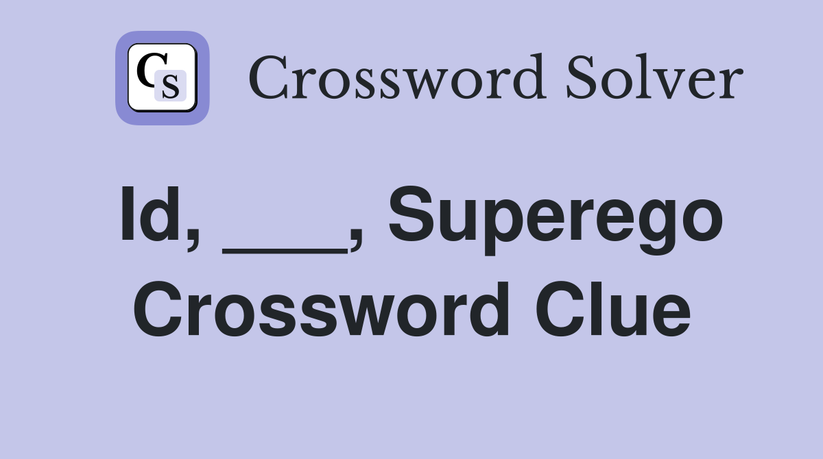 Id, ___, Superego Crossword Clue