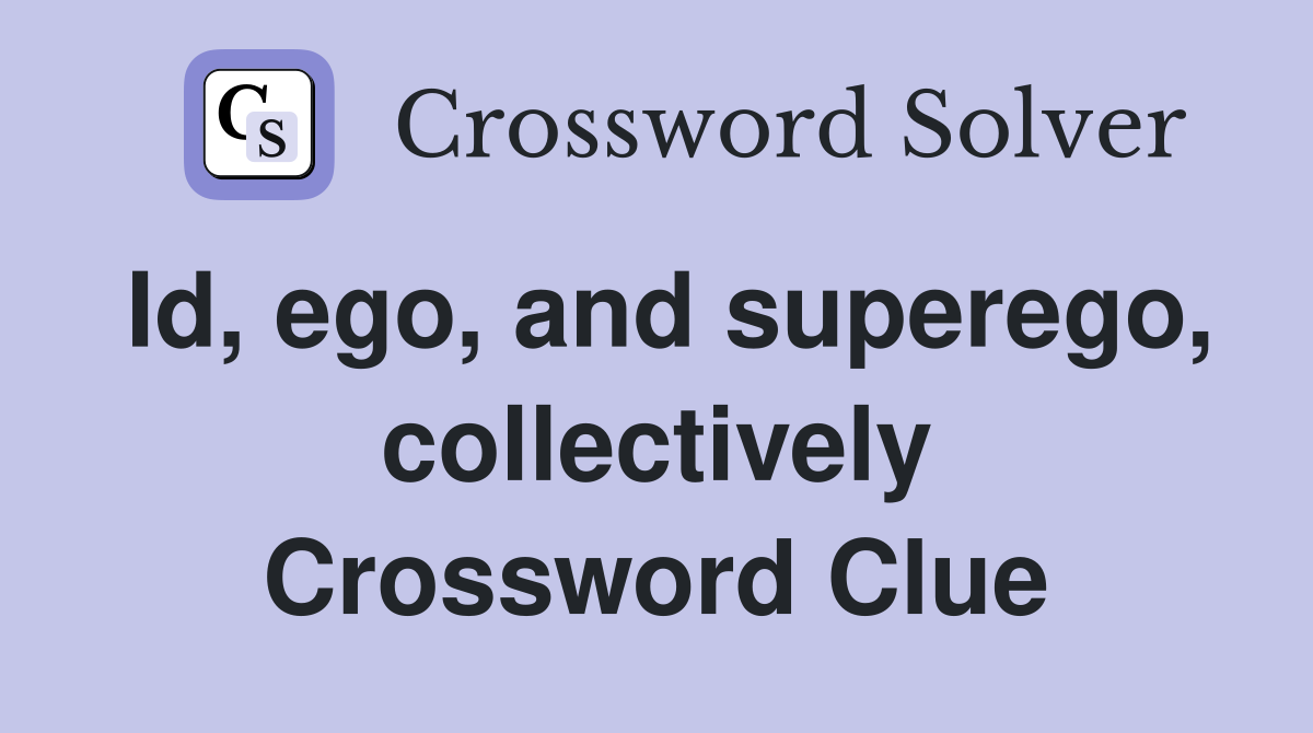 Id, ego, and superego, collectively Crossword Clue