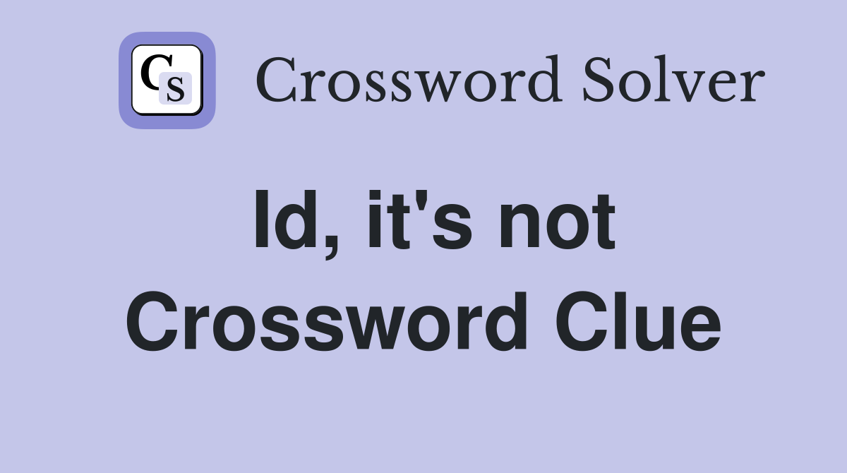 Id, it's not Crossword Clue