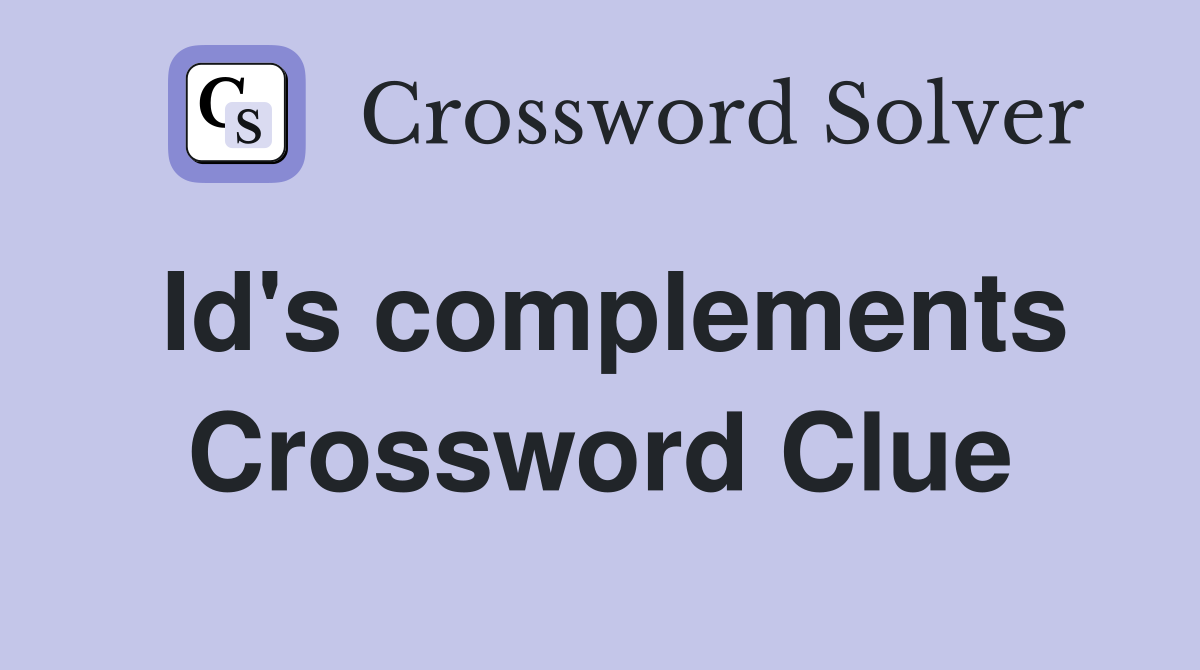 Id's complements Crossword Clue