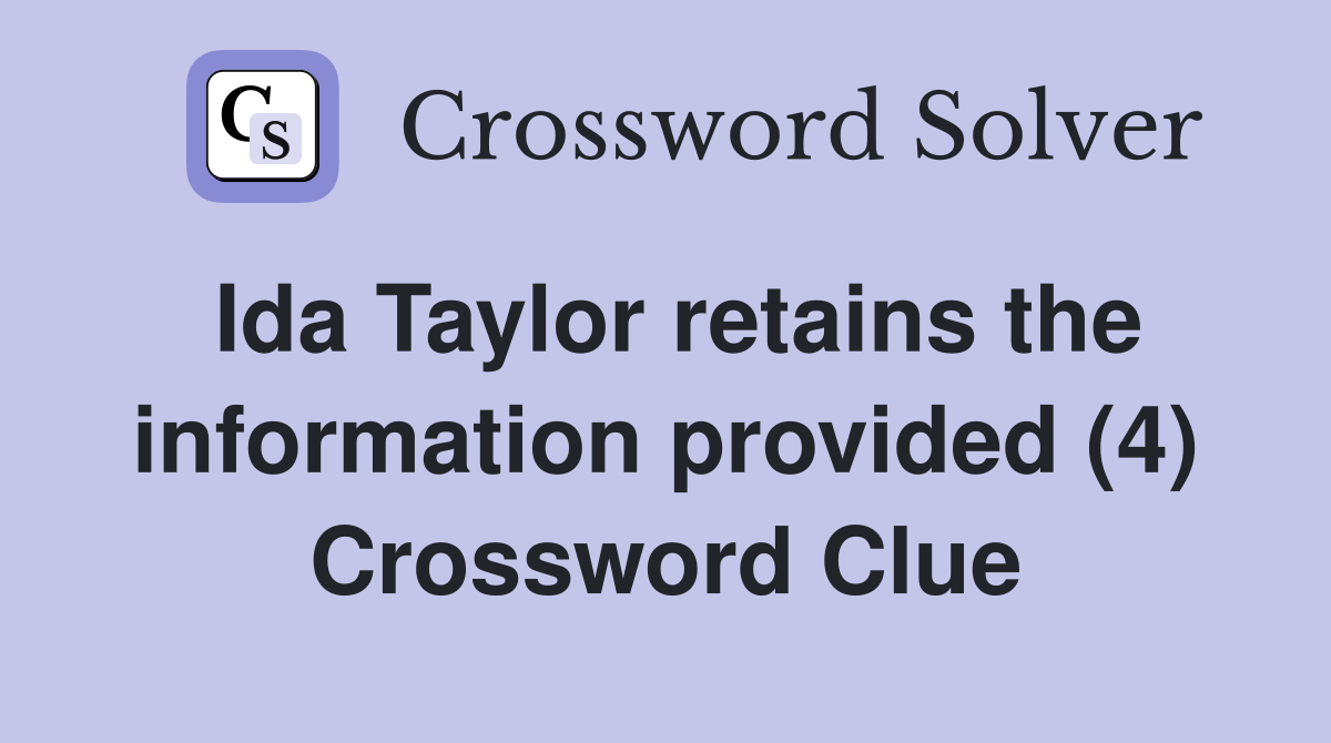 Ida Taylor retains the information provided (4) Crossword Clue