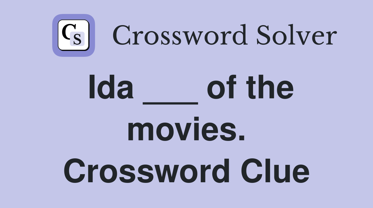 Ida ___ of the movies. Crossword Clue
